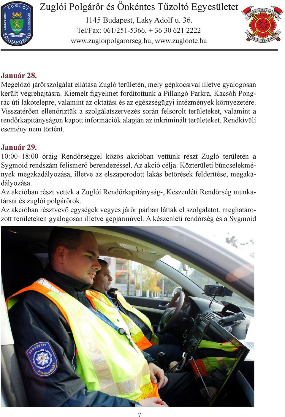 Január 29. 10:00 18:00 óráig Rendőrséggel közös akcióban vettünk részt Zugló területén a Sygmoid rendszám felismerő berendezéssel.
