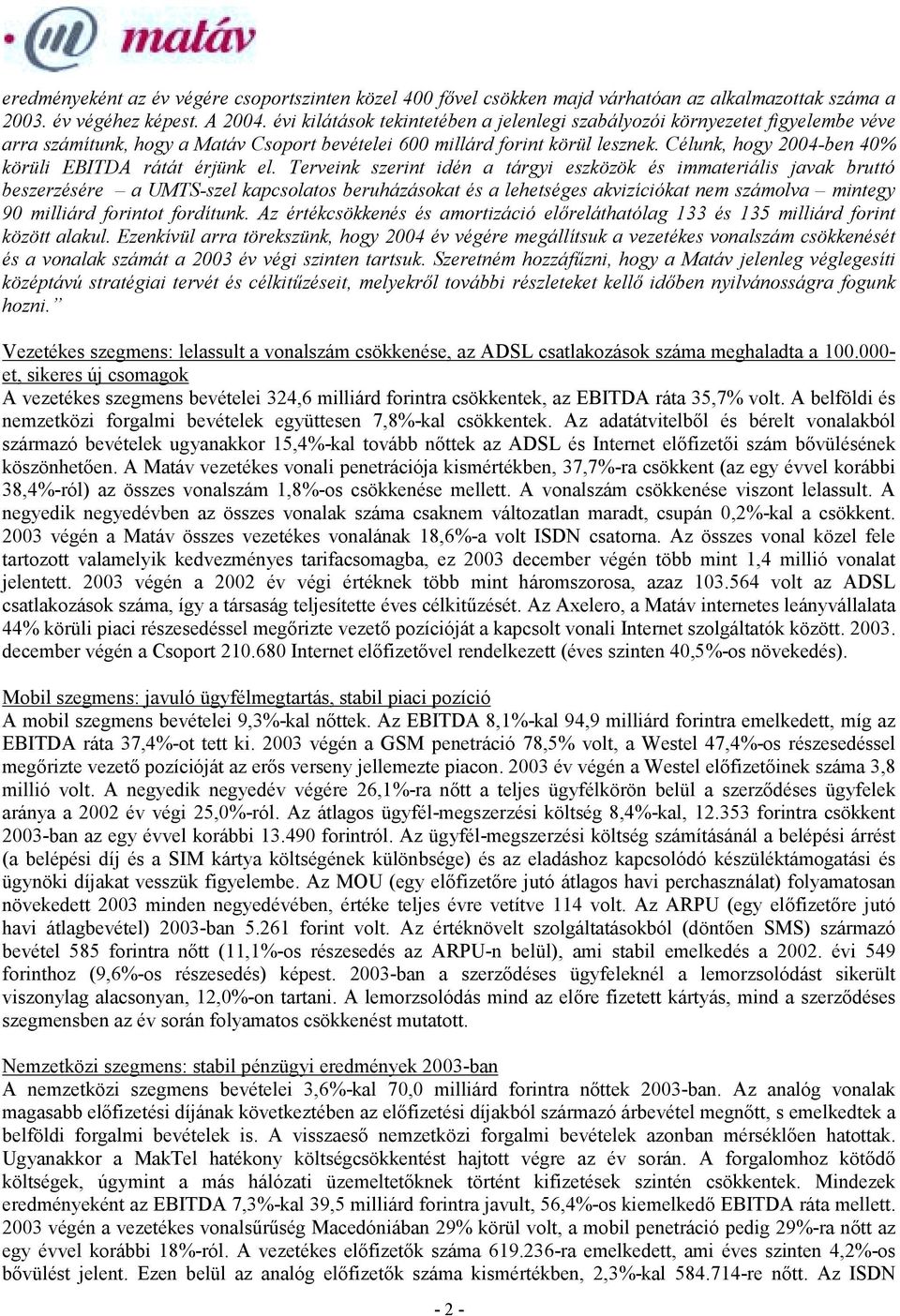 Célunk, hogy 2004-ben 40% körüli EBITDA rátát érjünk el.