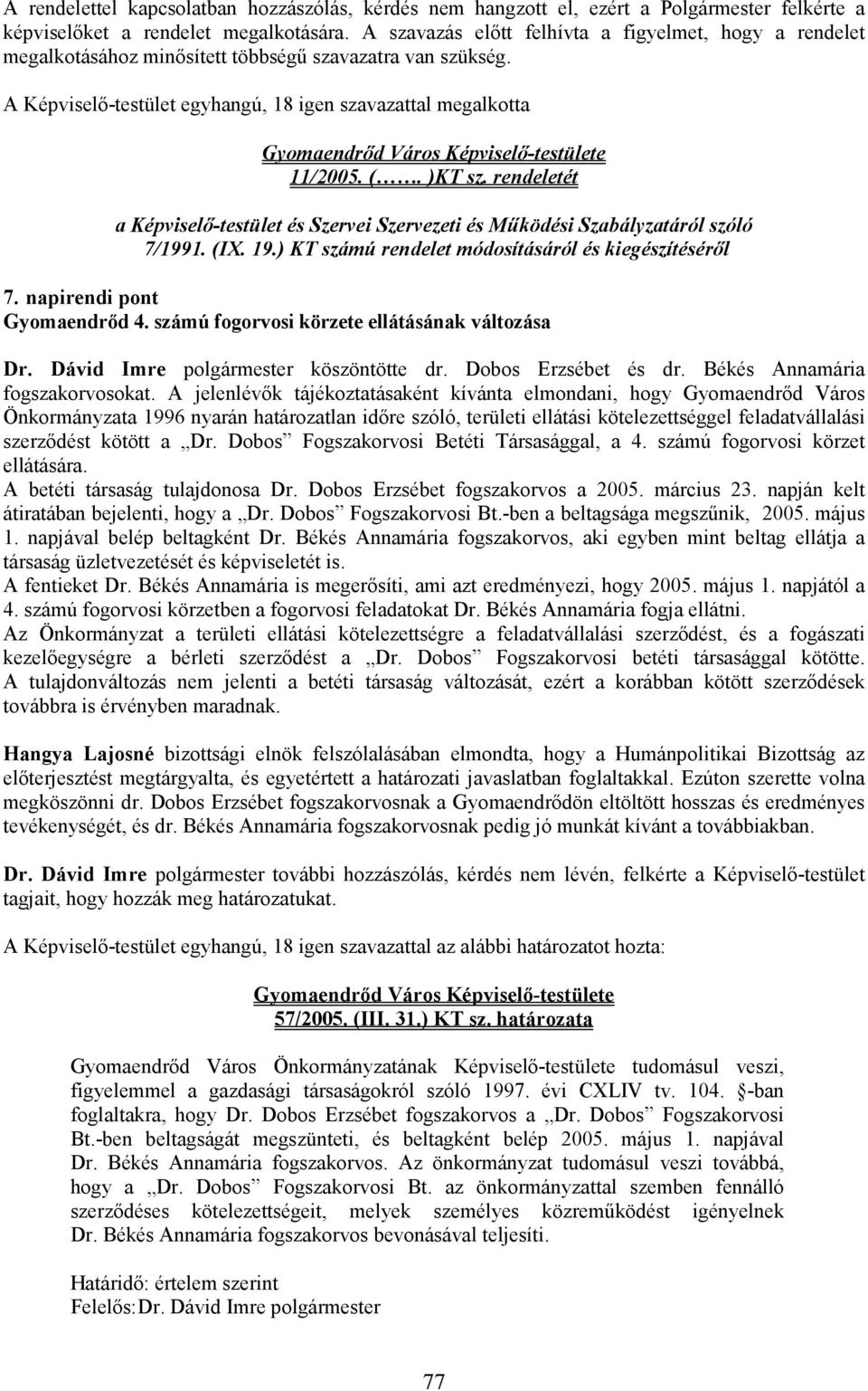 rendeletét a Képviselı-testület és Szervei Szervezeti és Mőködési Szabályzatáról szóló 7/1991. (IX. 19.) KT számú rendelet módosításáról és kiegészítésérıl 7. napirendi pont Gyomaendrıd 4.