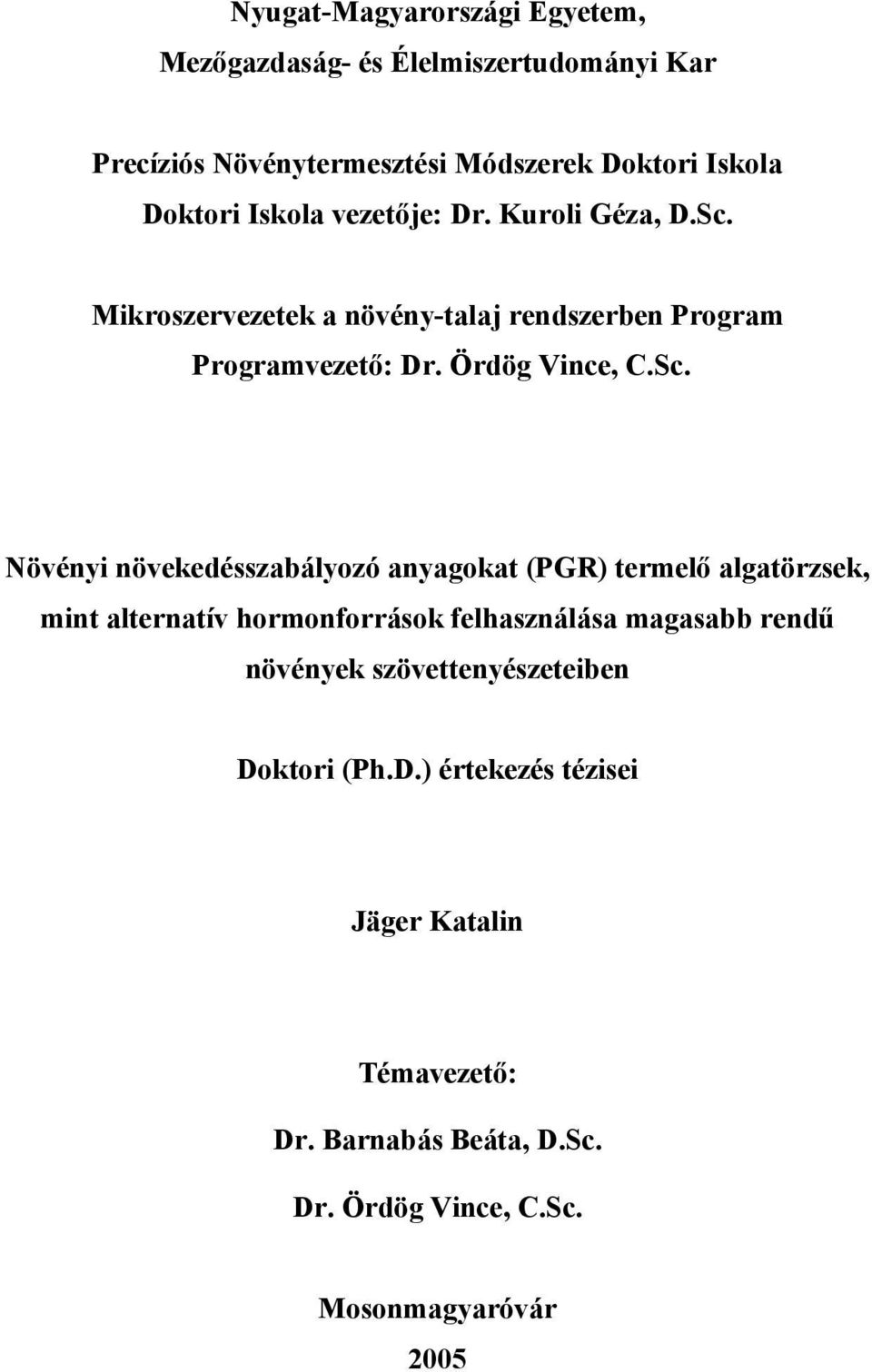 Mikroszervezetek a növény-talaj rendszerben Program Programvezető: Dr. Ördög Vince, C.Sc.