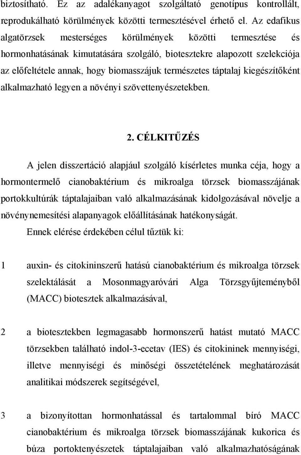 táptalaj kiegészítőként alkalmazható legyen a növényi szövettenyészetekben. 2.