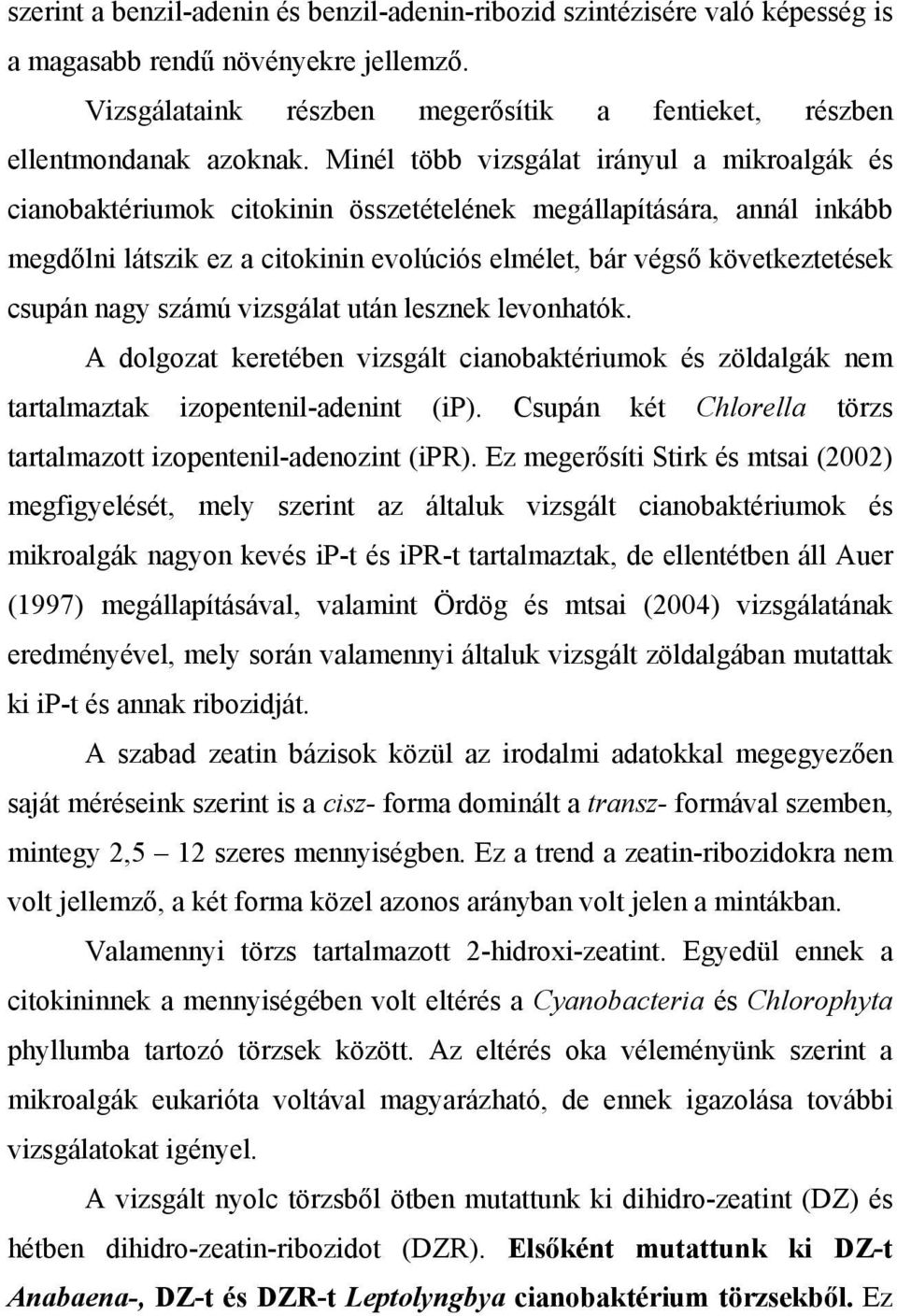 csupán nagy számú vizsgálat után lesznek levonhatók. A dolgozat keretében vizsgált cianobaktériumok és zöldalgák nem tartalmaztak izopentenil-adenint (ip).
