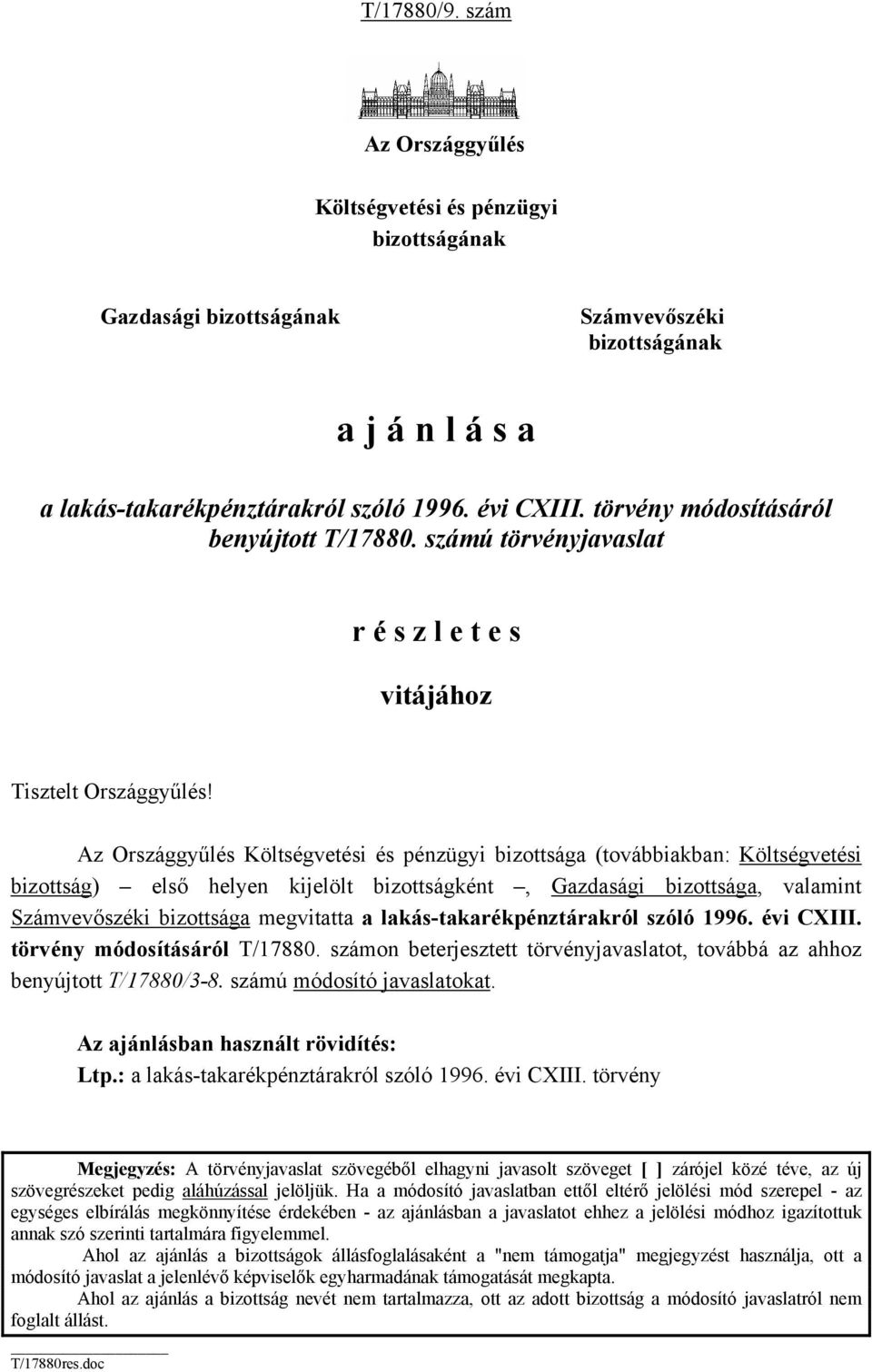 Az Országgyűlés Költségvetési és pénzügyi bizottsága (továbbiakban: Költségvetési bizottság) első helyen kijelölt bizottságként, Gazdasági bizottsága, valamint Számvevőszéki bizottsága megvitatta a