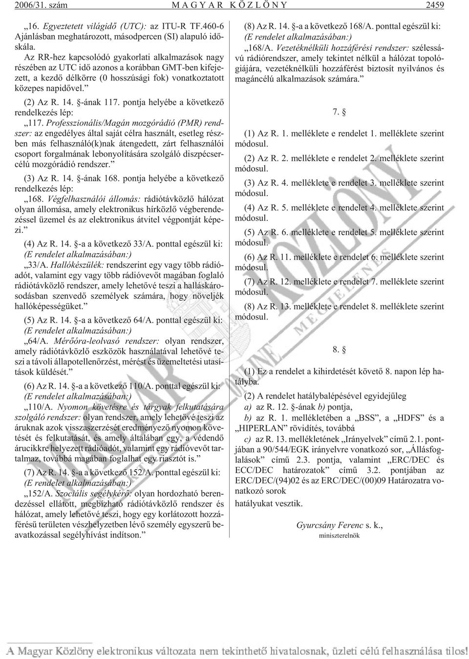 nap idõ vel. (2) Az R. 14. -ának 117. pont ja he lyé be a kö vet ke zõ ren del ke zés lép: 117.