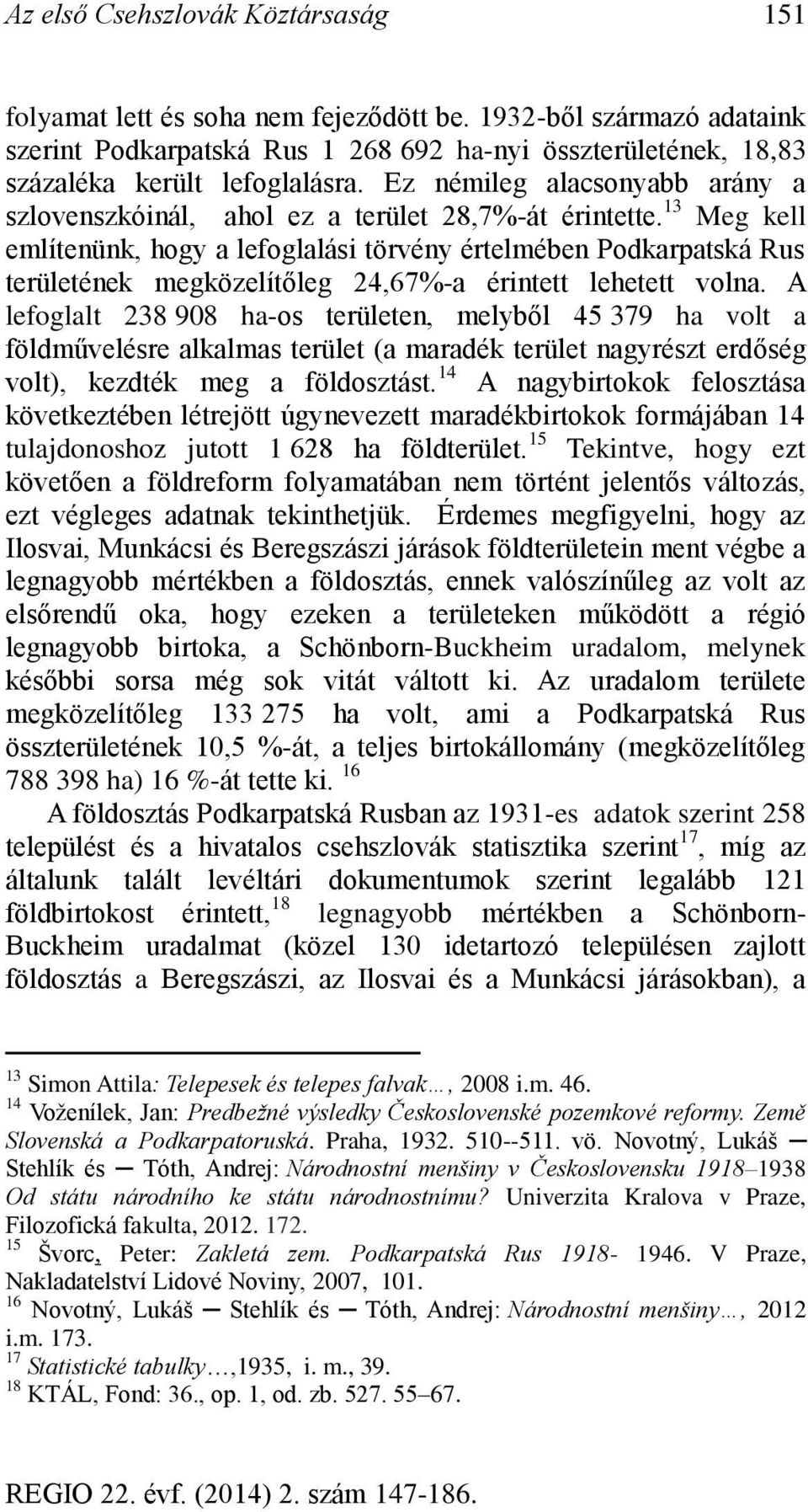 13 Meg kell említenünk, hogy a lefoglalási törvény értelmében Podkarpatská Rus területének megközelítőleg 24,67%-a érintett lehetett volna.