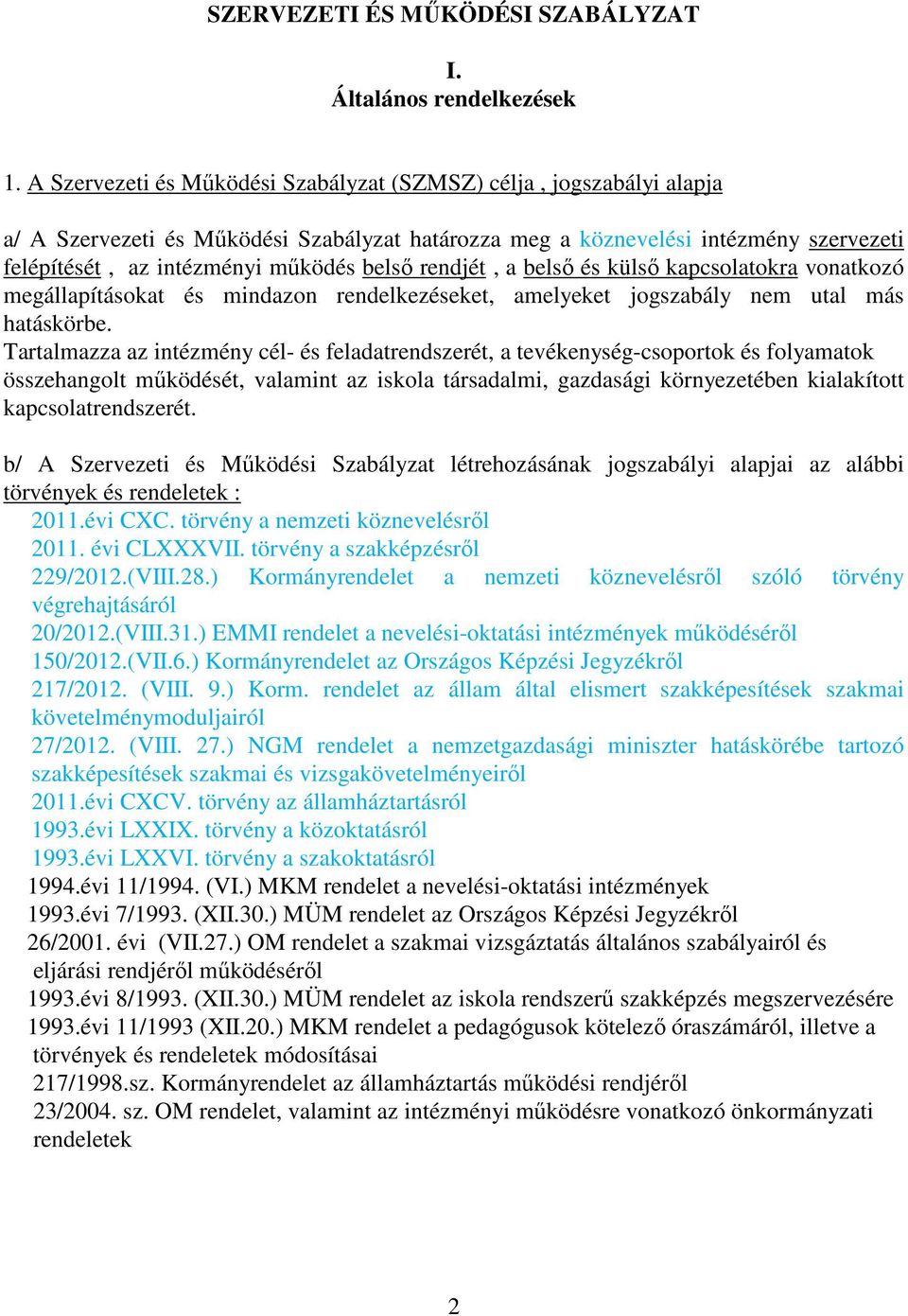 rendjét, a belső és külső kapcsolatokra vonatkozó megállapításokat és mindazon rendelkezéseket, amelyeket jogszabály nem utal más hatáskörbe.