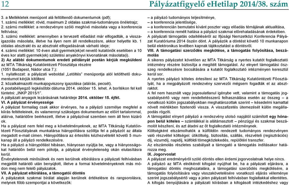 számú melléklet: amennyiben a tervezett előadást már elfogadták, a visszaigazolás másolata, illetve ha ilyen nem áll rendelkezésre, akkor helyette kb.