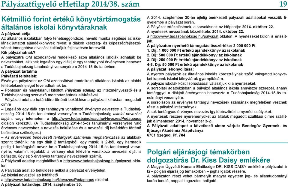 ajándékkönyvek révén; a diákok készség- és képességfejlesztésének támogatása olvasási kultúrájuk fejlesztésén keresztül. Kik pályázhatnak?