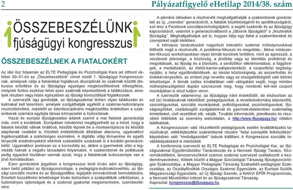 lehet azon szakmák képviselőinek a találkozásra, amelyek részben vagy teljes egészében az ifjúsági korosztállyal foglalkoznak.