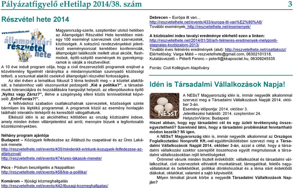 A sokszínű rendezvényekkel jelentkező eseménysorozat keretében konferenciák, állampolgári találkozók mellett utcai akciók, flashmobok, építő-szépítő események és gyerekprogramok is várják a