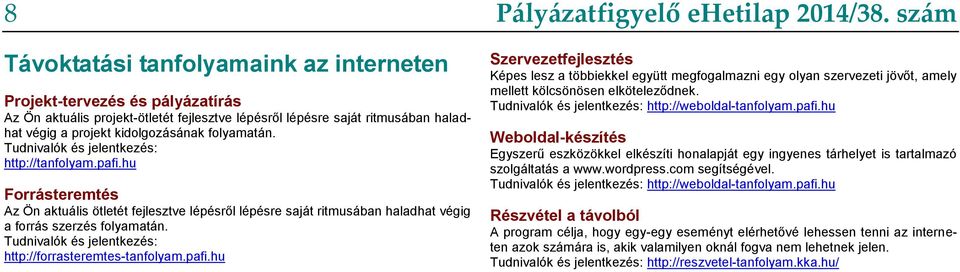 Tudnivalók és jelentkezés: http://forrasteremtes-tanfolyam.pafi.hu Pályázatfigyelő ehetilap 2014/38.