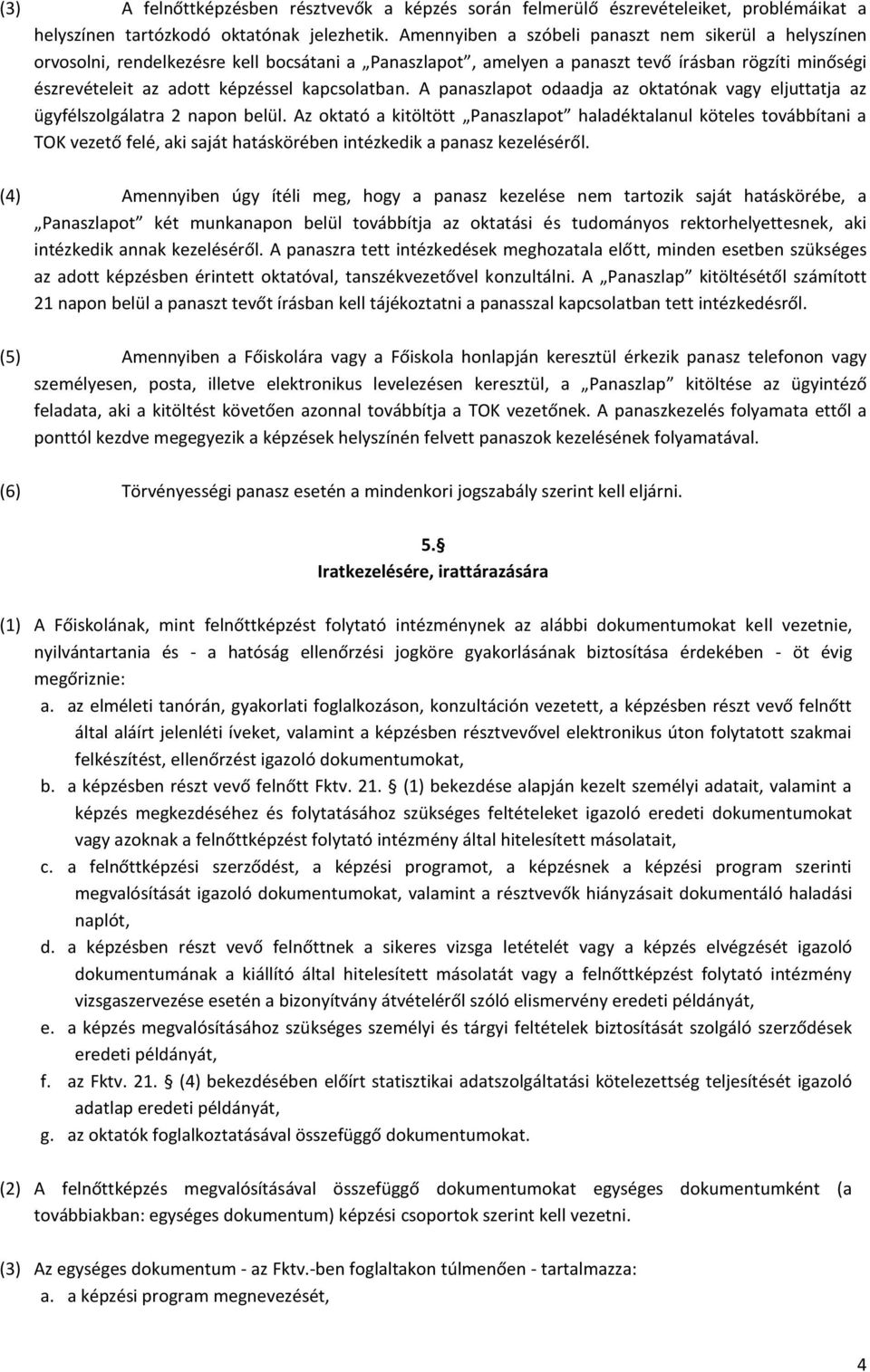 kapcsolatban. A panaszlapot odaadja az oktatónak vagy eljuttatja az ügyfélszolgálatra 2 napon belül.