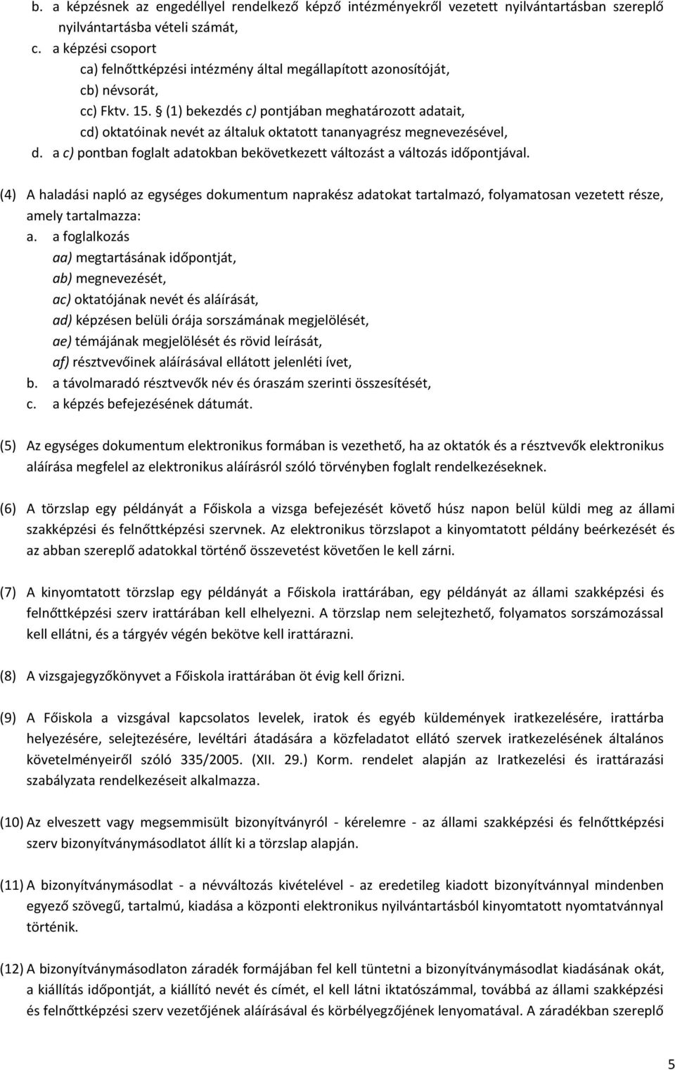 (1) bekezdés c) pontjában meghatározott adatait, cd) oktatóinak nevét az általuk oktatott tananyagrész megnevezésével, d.