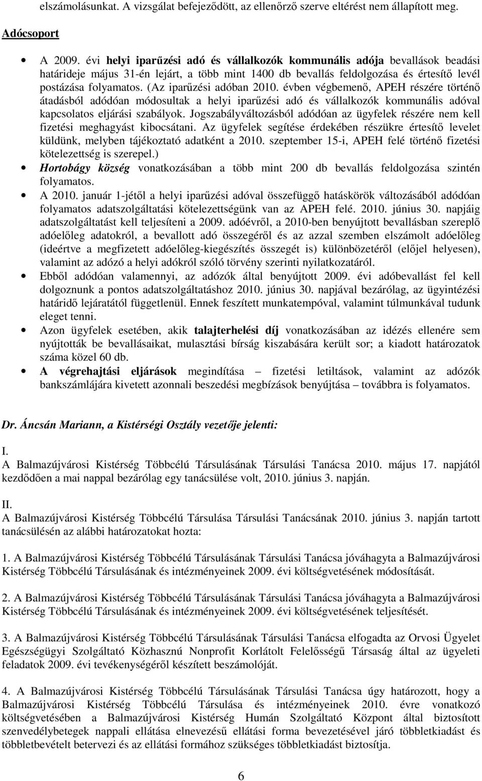 (Az iparőzési adóban 2010. évben végbemenı, APEH részére történı átadásból adódóan módosultak a helyi iparőzési adó és vállalkozók kommunális adóval kapcsolatos eljárási szabályok.