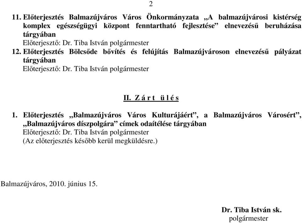 Elıterjesztés Bölcsıde bıvítés és felújítás Balmazújvároson elnevezéső pályázat tárgyában Elıterjesztı: Dr. Tiba István polgármester II. Z á r t ü l é s 1.