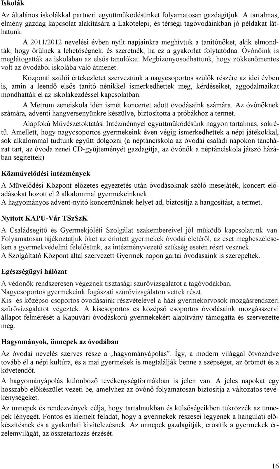 Óvónőink is meglátogatták az iskolában az elsős tanulókat. Megbizonyosodhattunk, hogy zökkenőmentes volt az óvodából iskolába való átmenet.