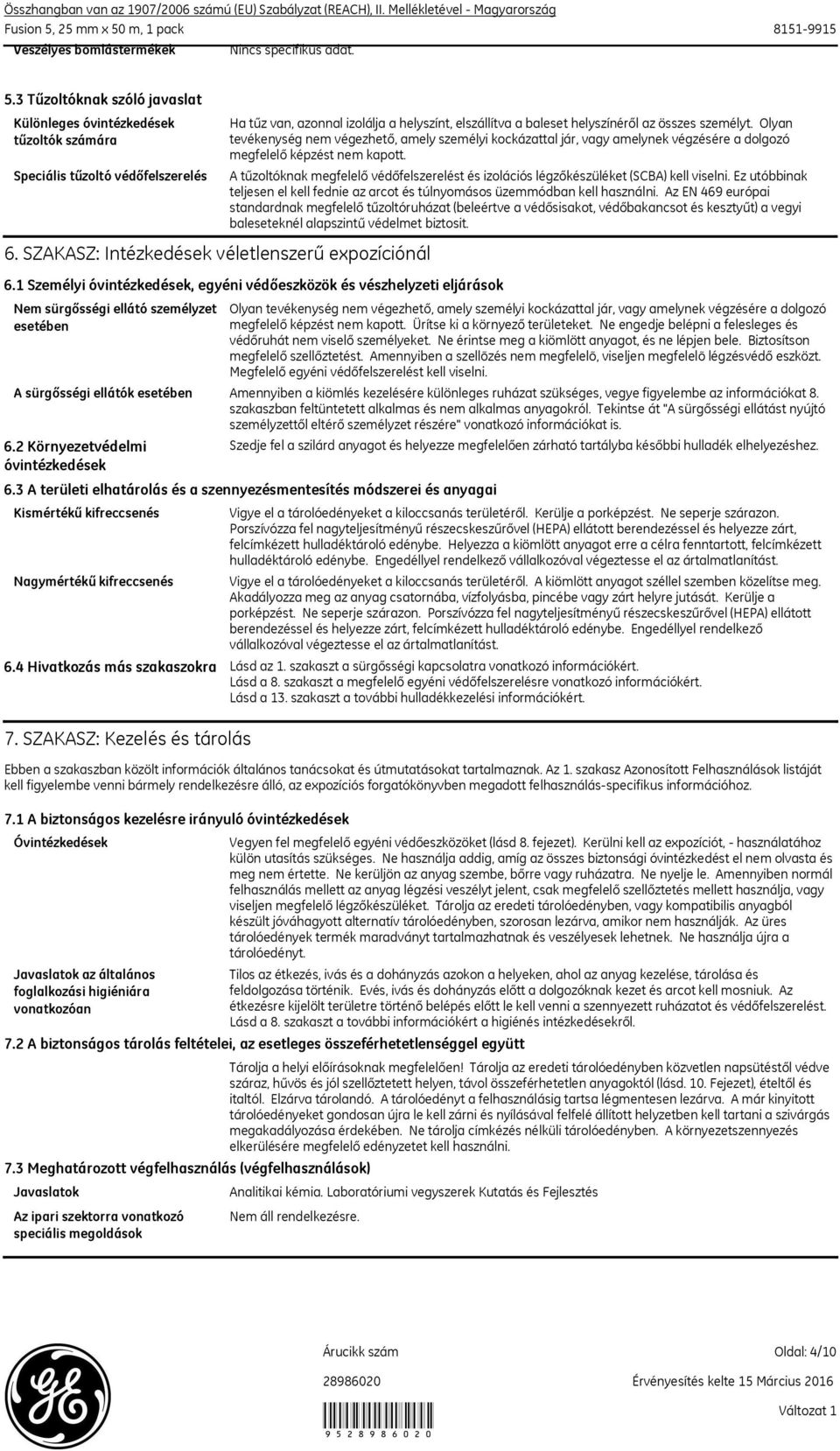 2 Környezetvédelmi óvintézkedések Ha tűz van, azonnal izolálja a helyszínt, elszállítva a baleset helyszínéről az összes személyt.