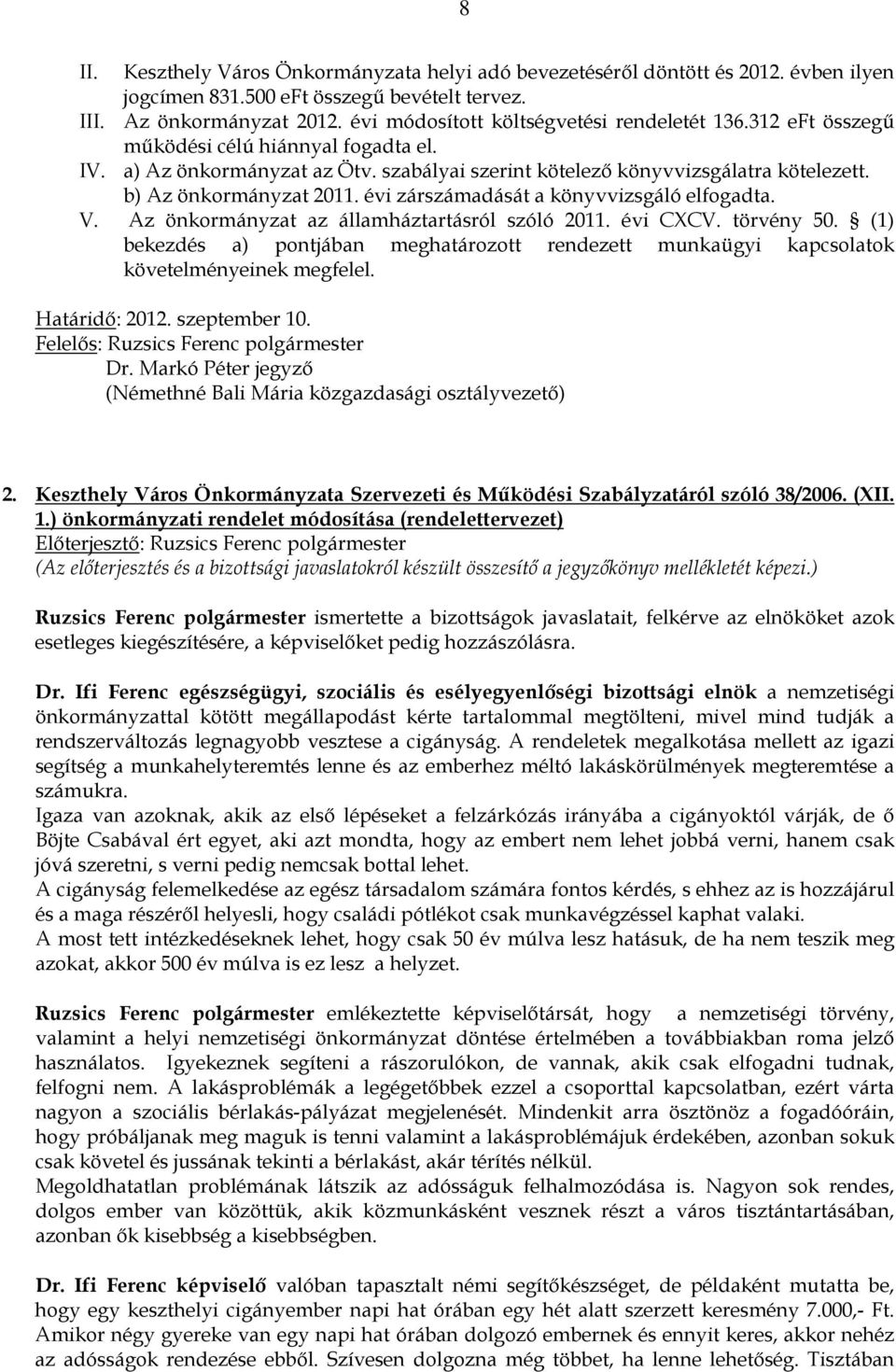 b) Az önkormányzat 2011. évi zárszámadását a könyvvizsgáló elfogadta. V. Az önkormányzat az államháztartásról szóló 2011. évi CXCV. törvény 50.