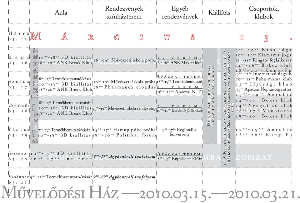 00-11 00 Kerekítő játékklub 7 00-13 00 szombat 9szombat szombat 8 szombat szombat 00-17 00 Agykontroll tanfolyam 00-13 00 Képzés FPSz 00-17 00 3D kiállítás 03. 20.