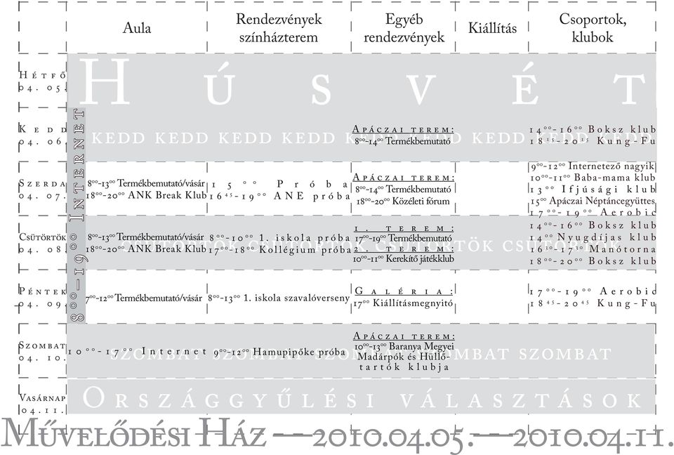 . 00-17 00 1 5 0 0 P r ó b a 16 45-19 00 ANE próba 8 00-13 00 1. iskola szavalóverseny 8 00-14 00 Termékbemutató 18 00-20 00 Közéleti fórum 1.