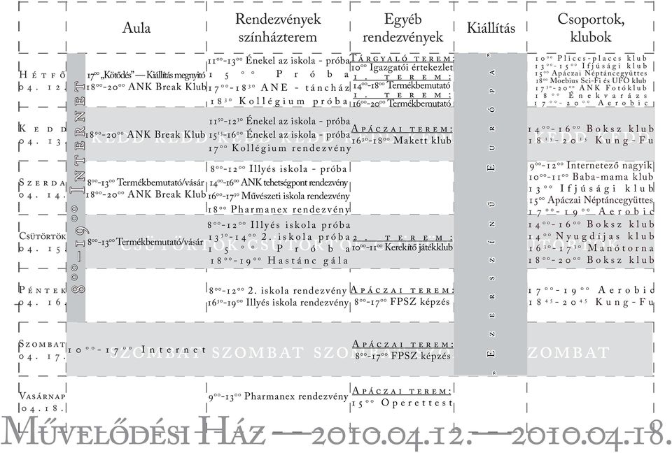 iskola próba 0 0 1 5 P r ó b a csütörtök csütörtök 00-11 00 Kerekítő játékklub szombat szombat szombat 8 szombat szombat 00-17 00 FPSZ képzés 04. 17.