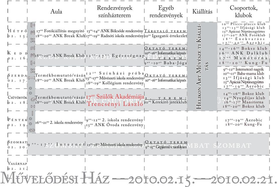 kedd kedd 15 ANK Dalklub 12 17 kedd 00-1 7 00 Egészségnap 00 Manótorna 12 30 Színházi próba 15 30-17 00 Művészeti iskola rendezvény 18 30-19 30 Kollégium rendezvény csütörtök csütörtök csütörtök