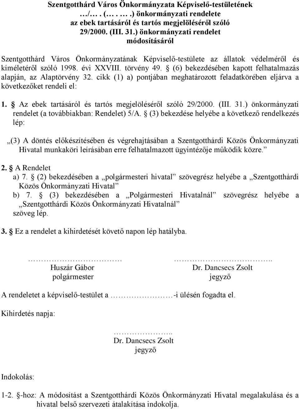 (6) bekezdésében kapott felhatalmazás alapján, az Alaptörvény 32. cikk (1) a) pontjában meghatározott feladatkörében eljárva a következőket rendeli el: 1.