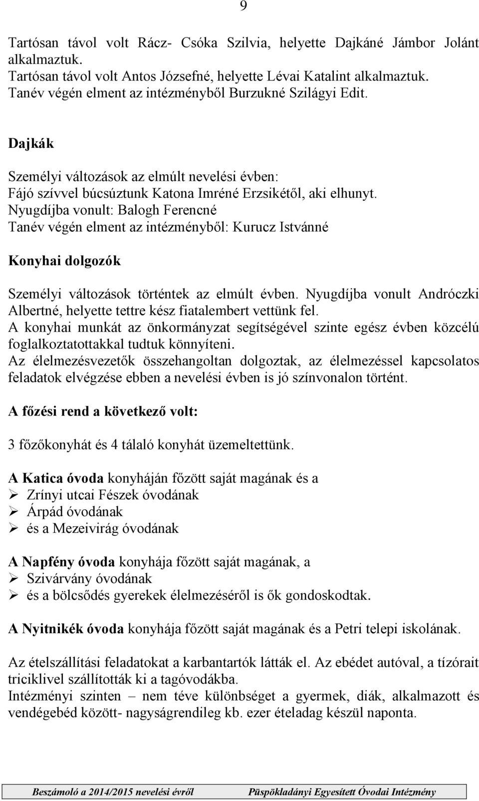 Nyugdíjba vonult: Balogh Ferencné Tanév végén elment az intézményb l: Kurucz Istvánné Konyhai dolgozók Személyi változások történtek az elmúlt évben.