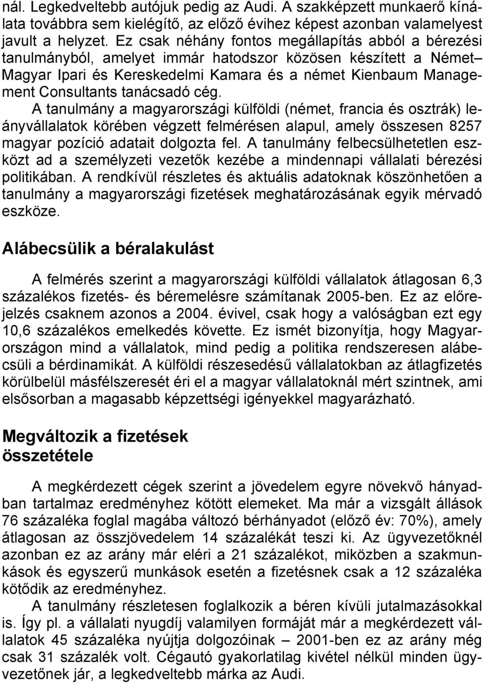 tanácsadó cég. A tanulmány a magyarországi külföldi (német, francia és osztrák) leányvállalatok körében végzett felmérésen alapul, amely összesen 8257 magyar pozíció adatait dolgozta fel.