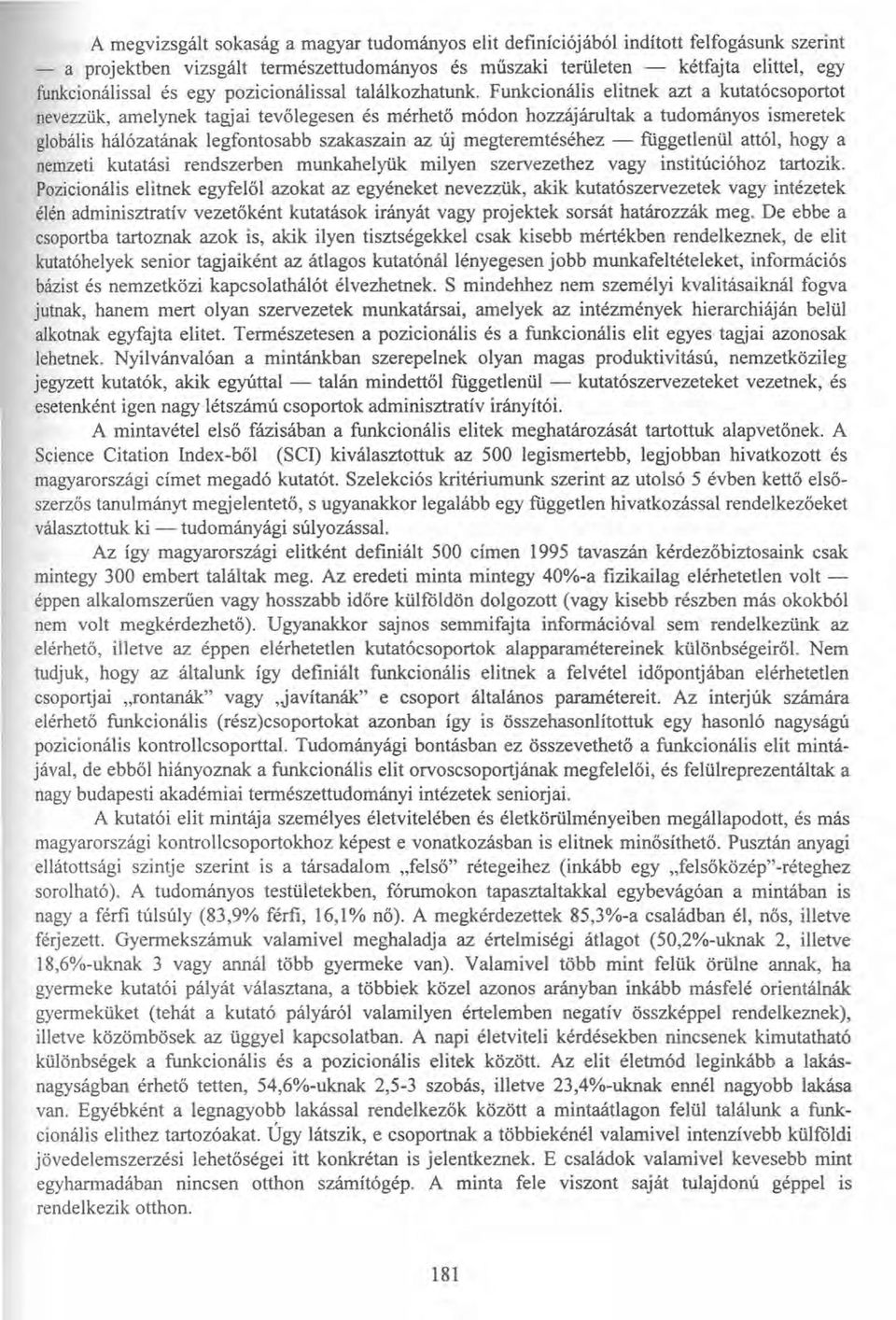 Funkcionális elitnek azt a kutatócsoportot nevezzük, amelynek tagjai tevőlegesen és mérhető módon hozzájárultak a tudományos ismeretek globálishálózatának legfontosabb szakaszain az új