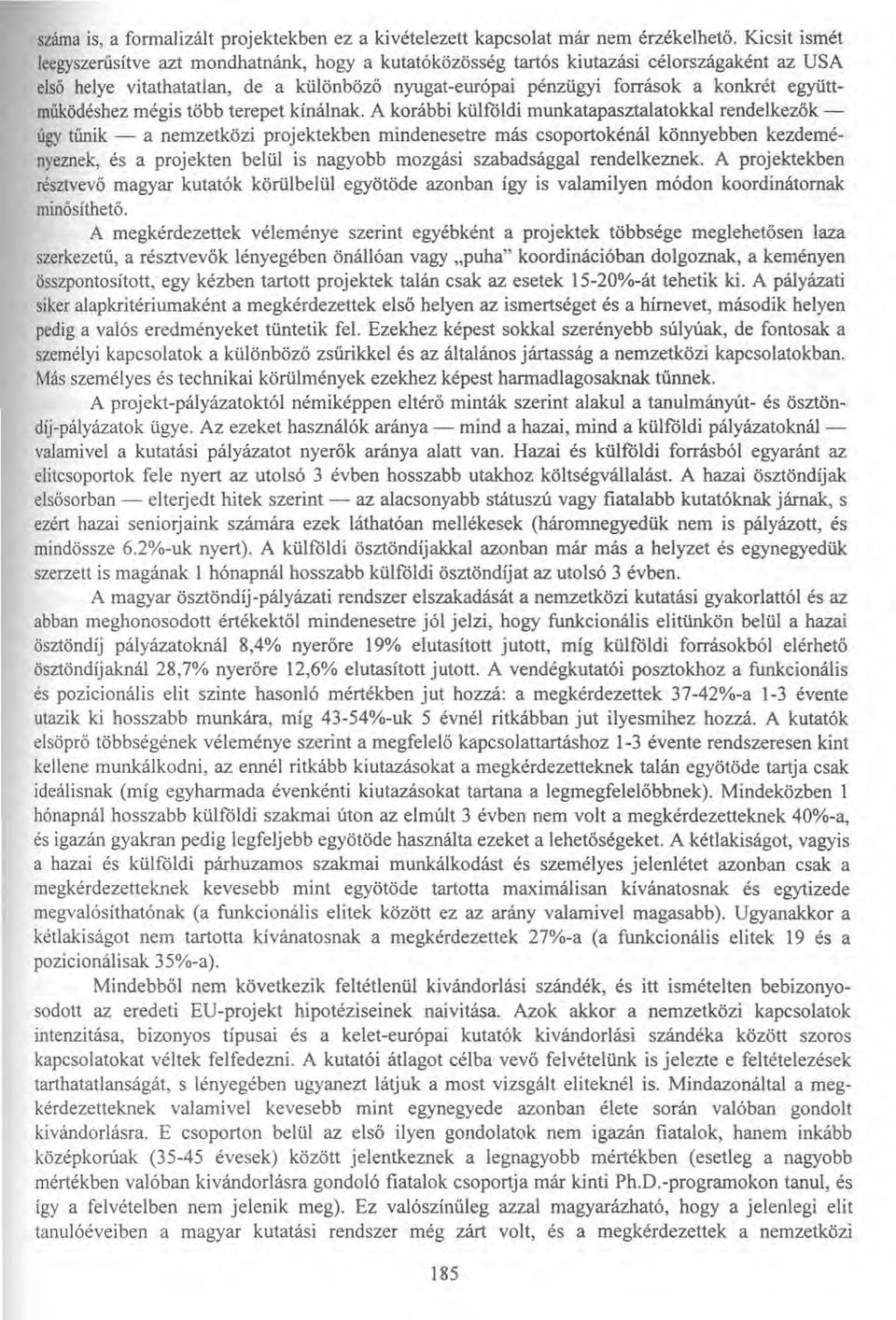 együttműködéshez mégis több terepet kínálnak.