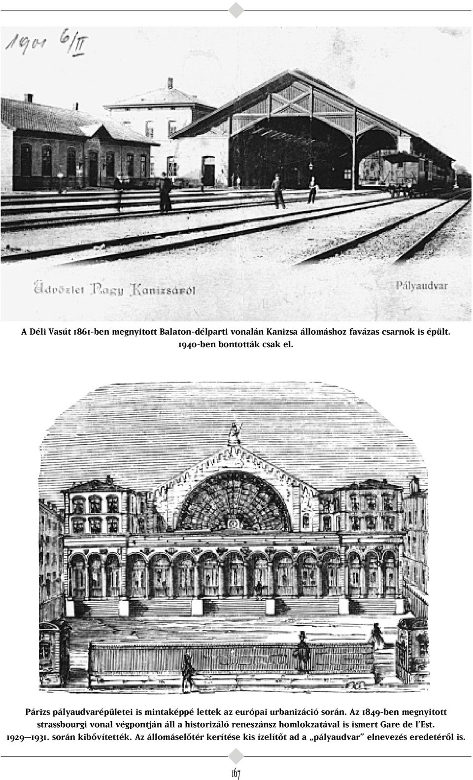 Az 1849-ben megnyitott strassbourgi vonal végpontján áll a historizáló reneszánsz homlokzatával is ismert Gare
