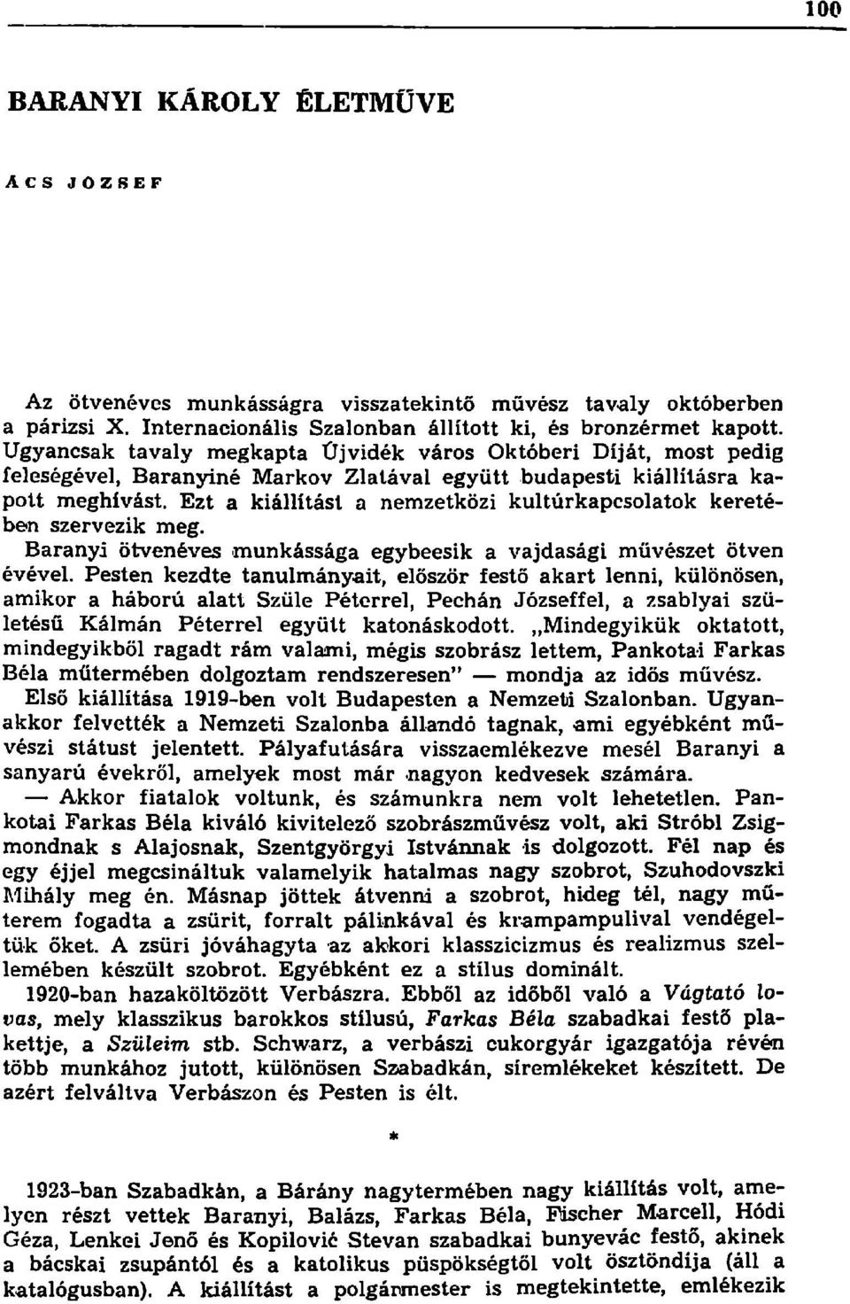 Ezt a kiállítást a nemzetközi kultúrkapcsolatok keretében szervezik meg. Bárányi ötvenéves -munkássága egybeesik a vajdasági művészet ötven évével.