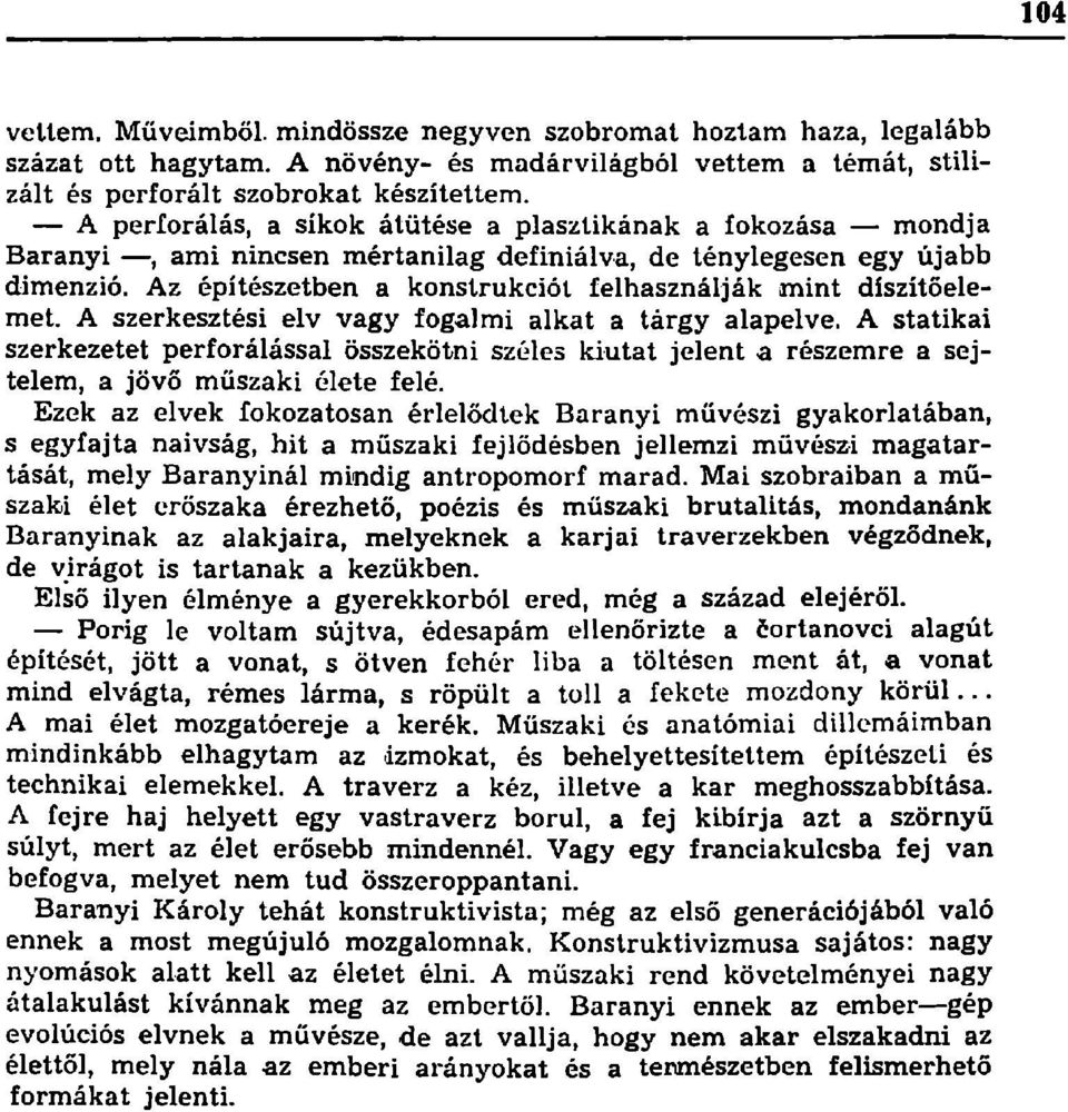 Az építészetben a konstrukciót felhasználják mint díszítőelemet. A szerkesztési elv vagy fogalmi alkat a tárgy alapelve.