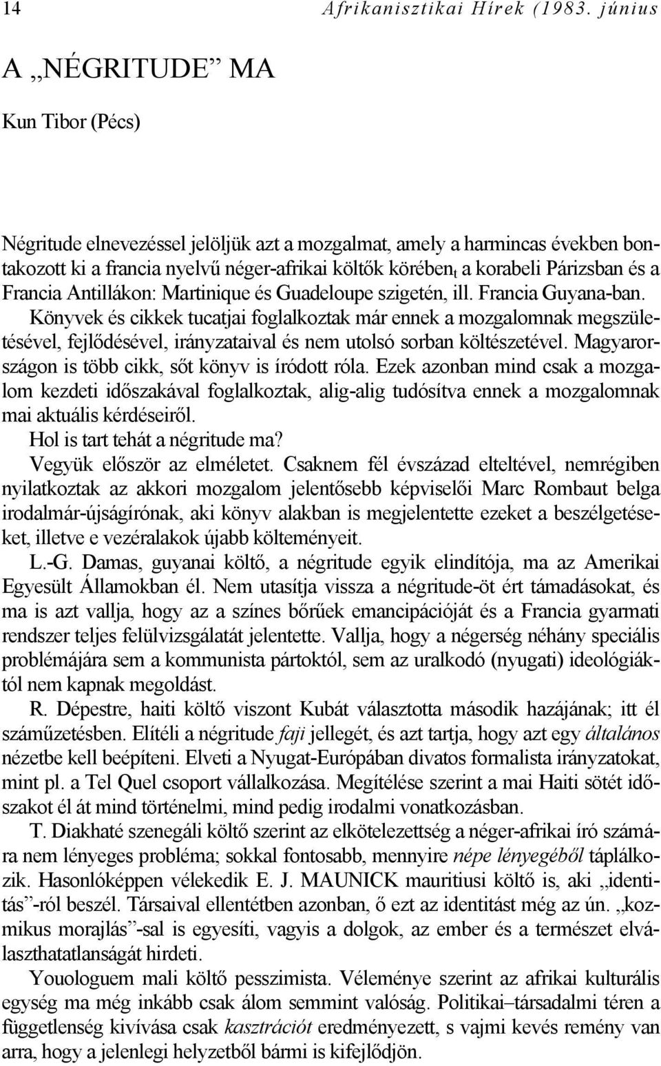és a Francia Antillákon: Martinique és Guadeloupe szigetén, ill. Francia Guyana-ban.