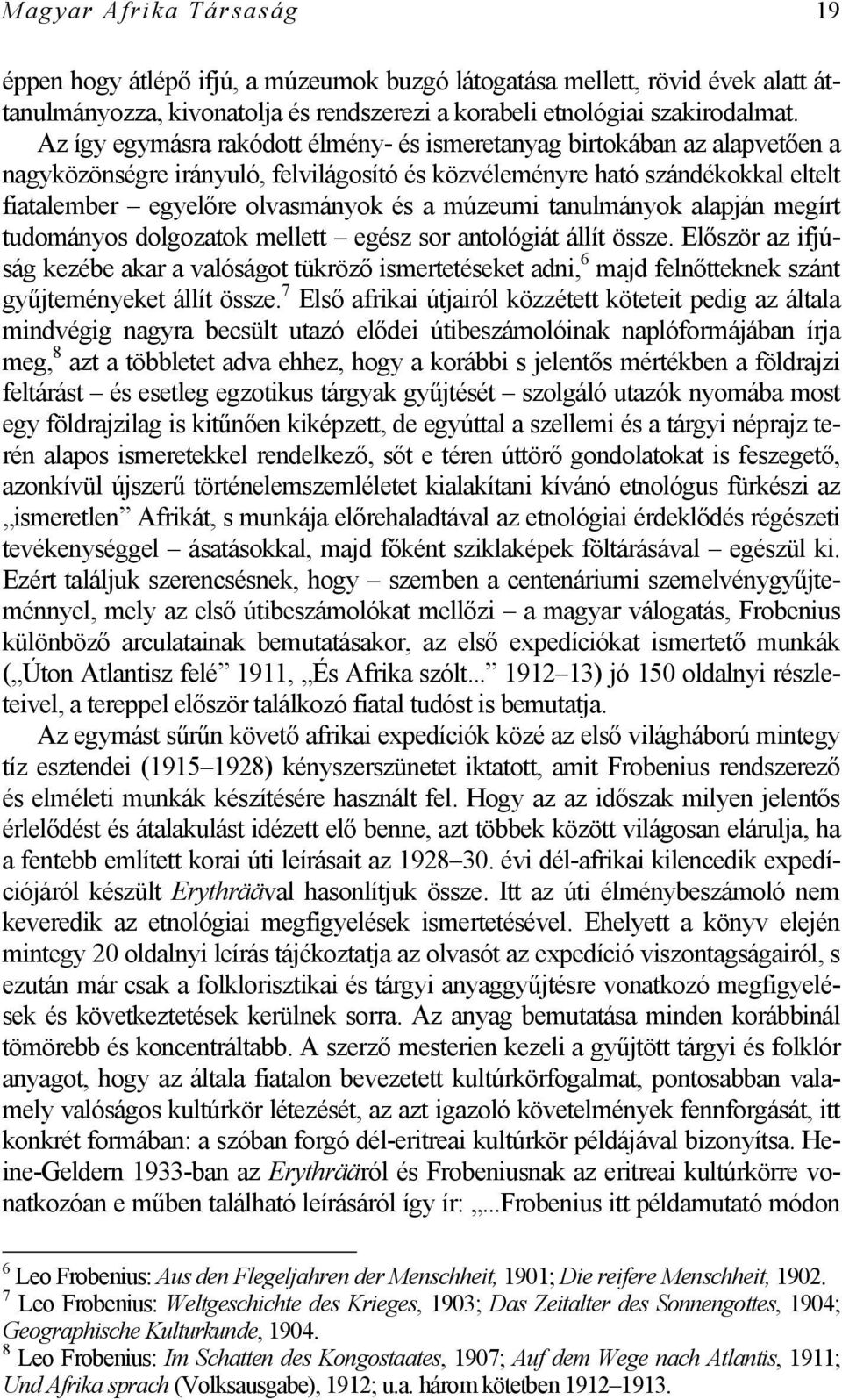 múzeumi tanulmányok alapján megírt tudományos dolgozatok mellett egész sor antológiát állít össze.
