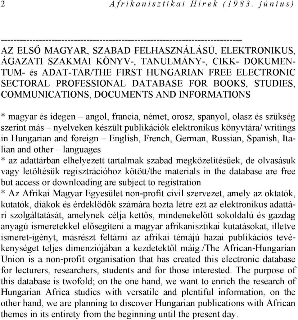 ADAT-TÁR/THE FIRST HUNGARIAN FREE ELECTRONIC SECTORAL PROFESSIONAL DATABASE FOR BOOKS, STUDIES, COMMUNICATIONS, DOCUMENTS AND INFORMATIONS * magyar és idegen angol, francia, német, orosz, spanyol,
