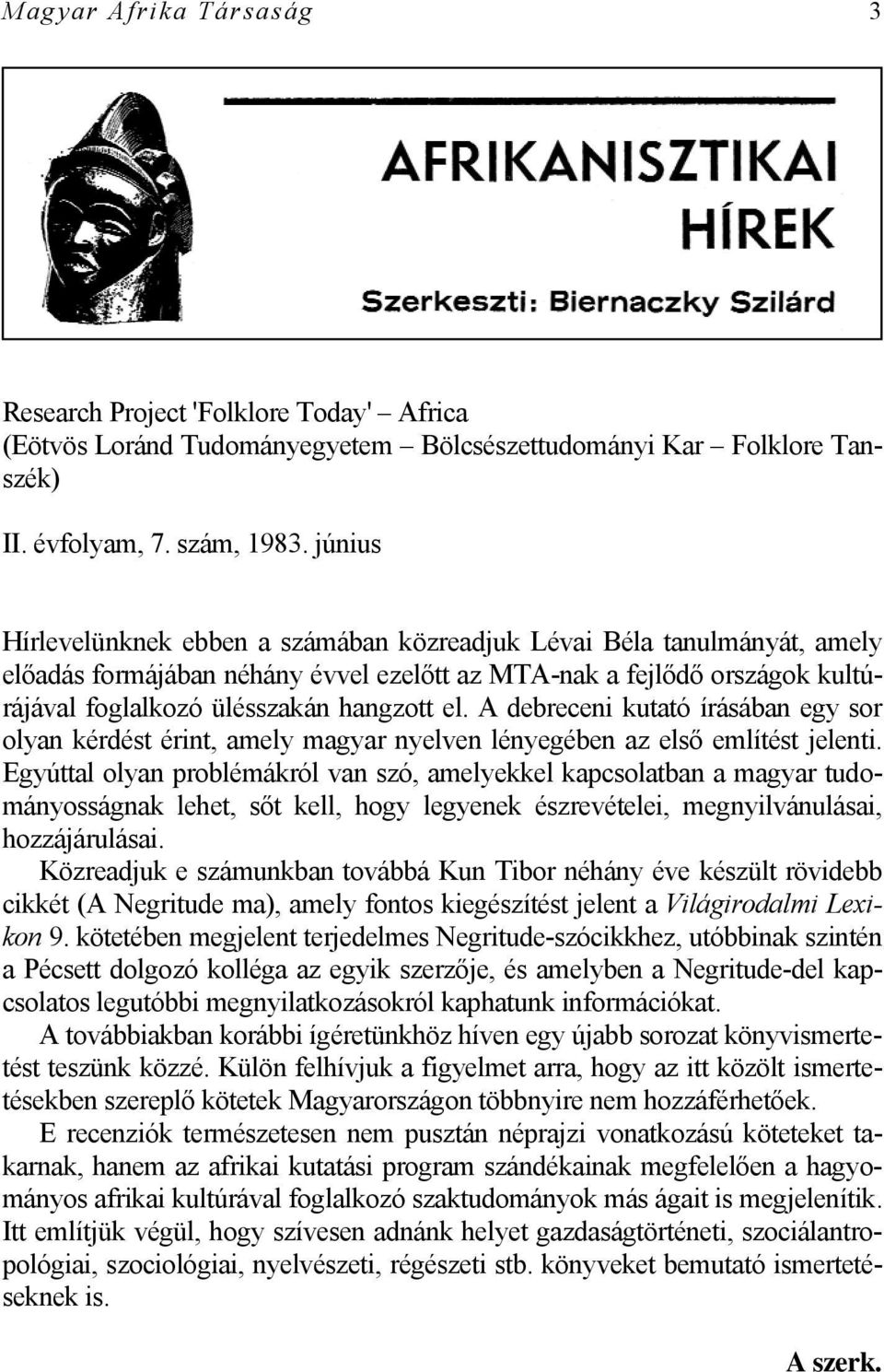 A debreceni kutató írásában egy sor olyan kérdést érint, amely magyar nyelven lényegében az első említést jelenti.