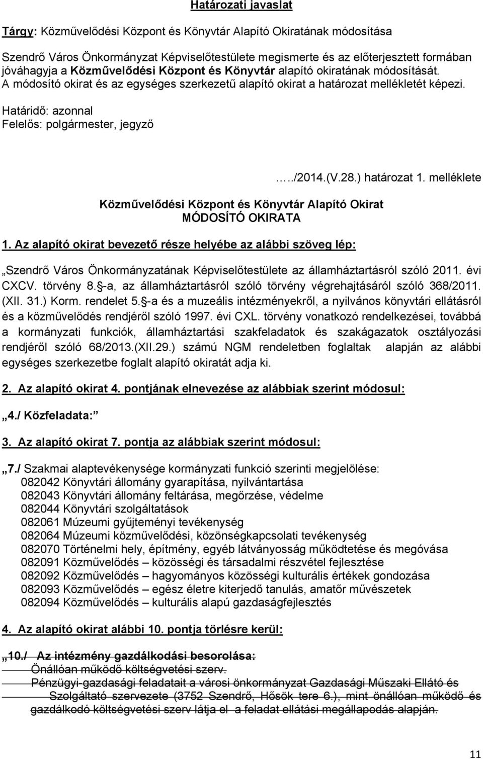 Határidő: azonnal Felelős: polgármester, jegyző../2014.(v.28.) határozat 1. melléklete Közművelődési Központ és Könyvtár Alapító Okirat MÓDOSÍTÓ OKIRATA 1.