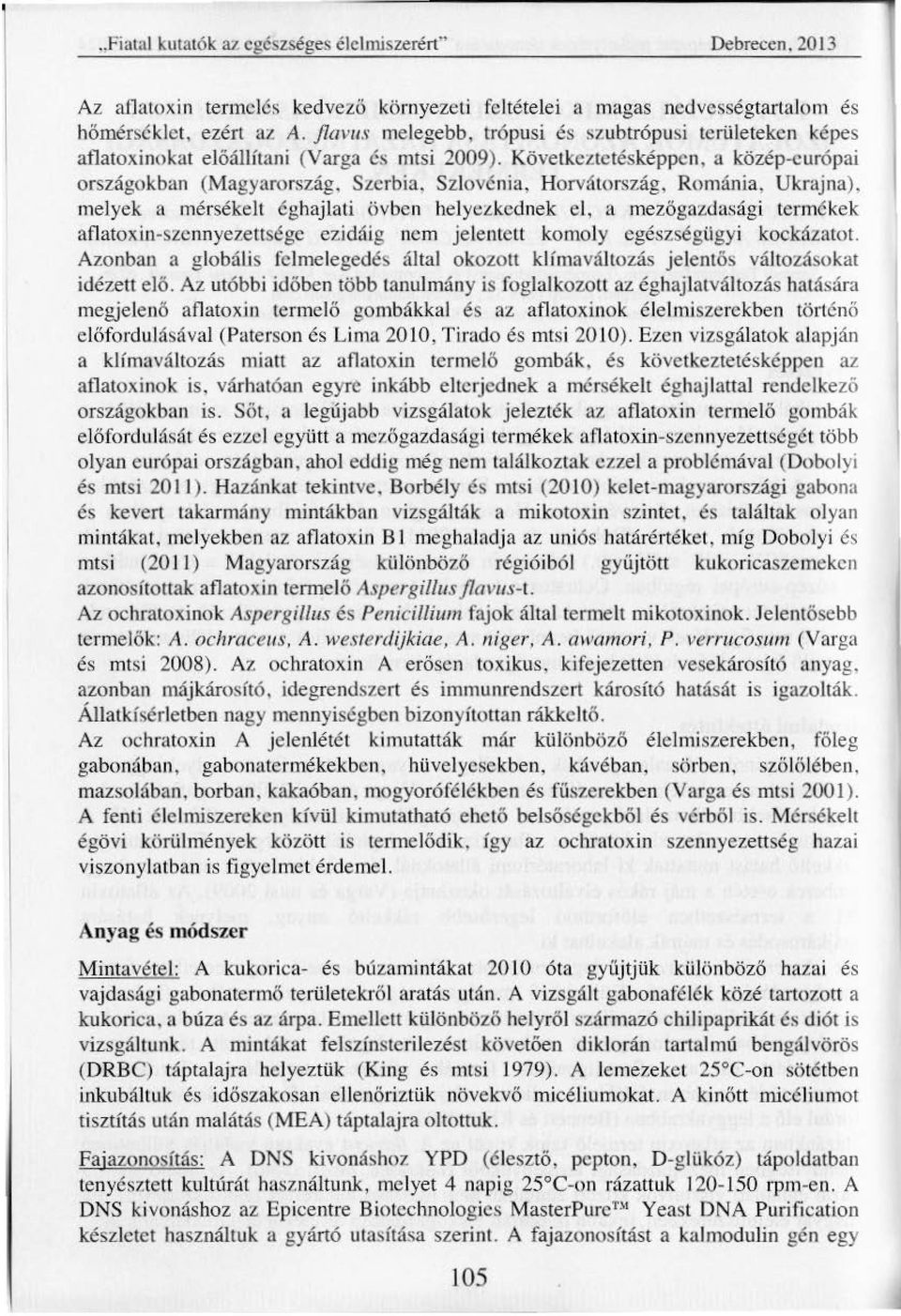 urópai országokban (Magyarország, Szcrbia, Szlovénia, Horvátország, Románia, Ukrajna), melyek a mérsékelt éghajlati övben helyezkednek el, a mezőgazdasági termékek aflatoxin-szcnnyezettsége ezidáig