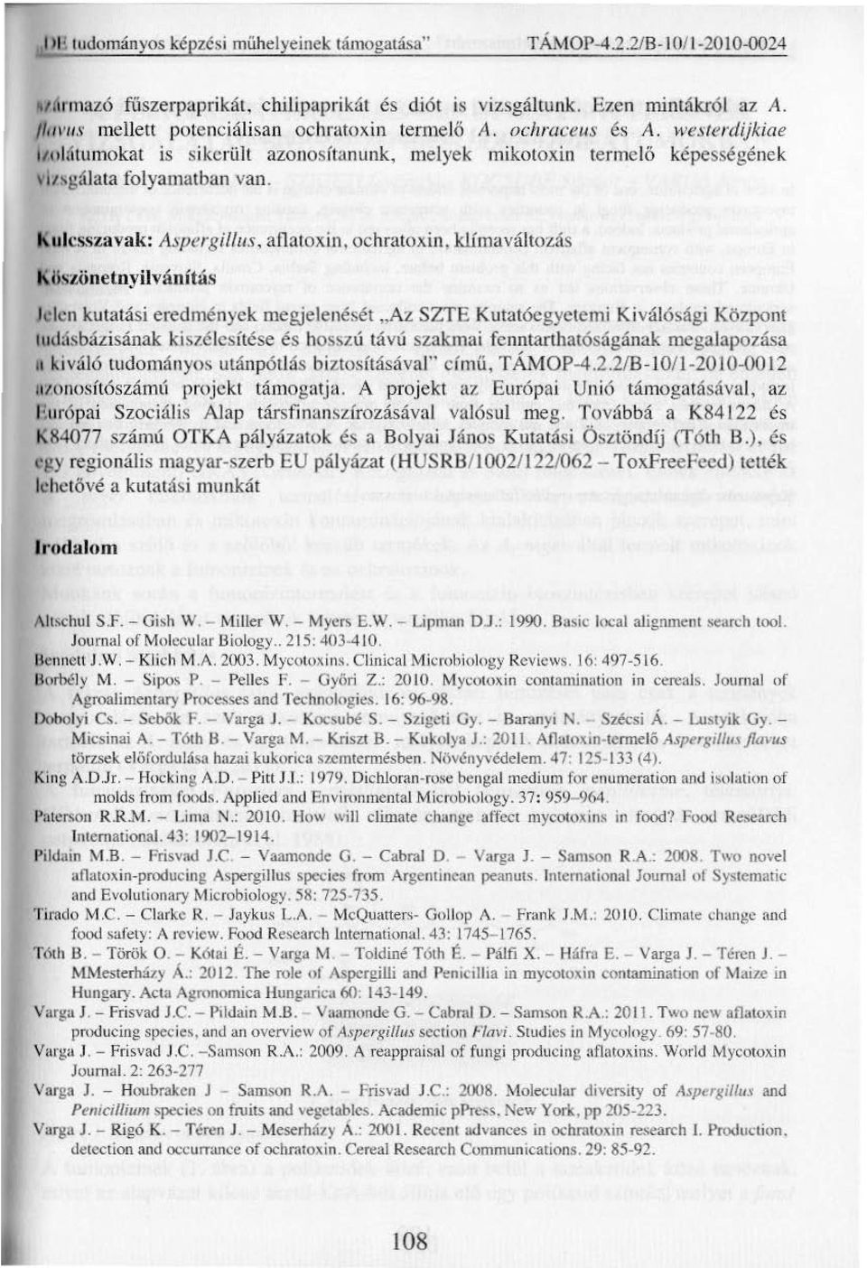 Kulcsszavak: Aspergilius, a fiatoxin, ochratoxin, klímaváltozás Köszönetnyilvánítás Jelen kutatási eredmények megjelenését,,az SZTE Kutatócgyetemi Kiválósági Központ ludásbálisának kiszélesítése és