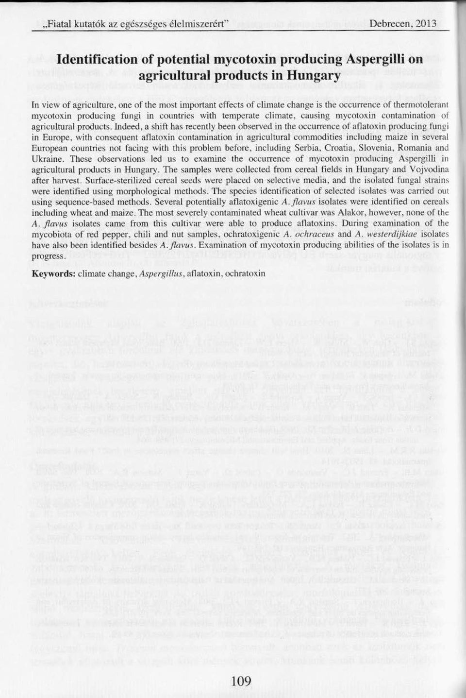 lndeed, a shift has recemly been observcd in the oocurrence of allatoxin producing fungi in Europe. with consequent atlatoxin coutamination in agricultural commodities including maize in sever.