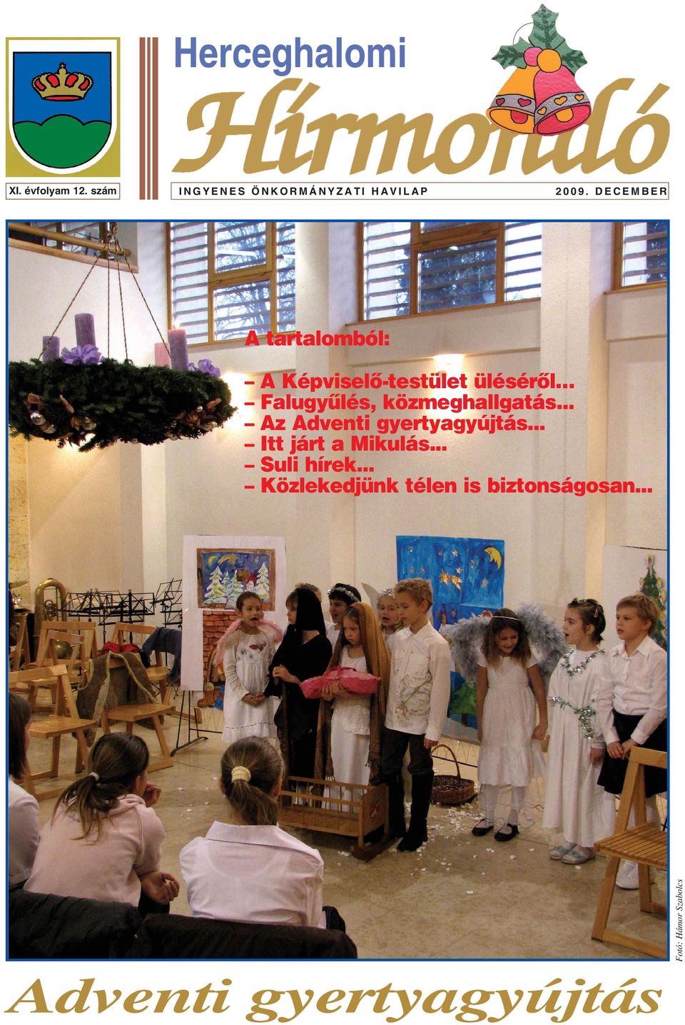 közmeghallgatás... Az Adventi gyertyagyújtás... Itt járt a Mikulás.