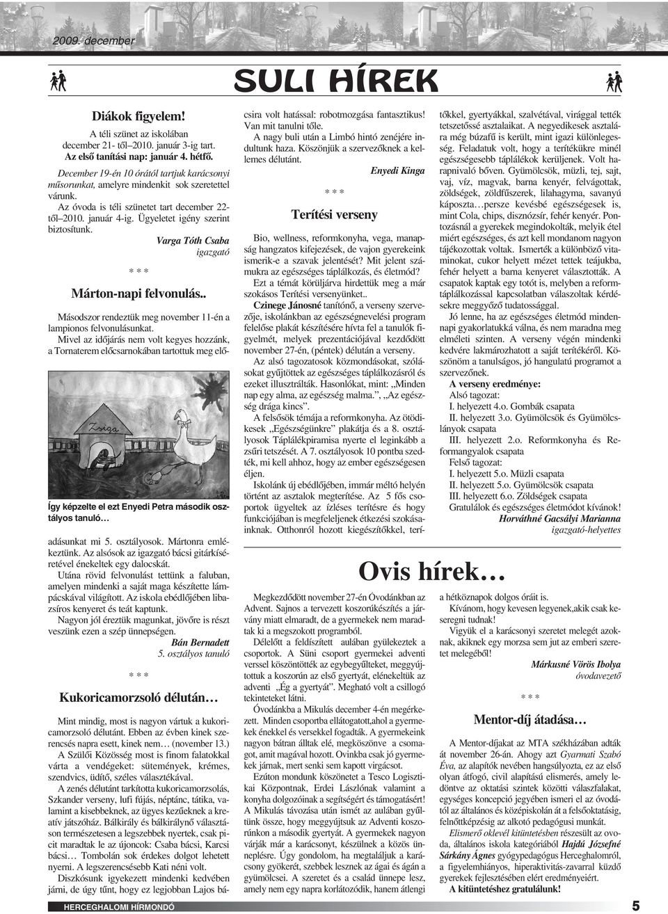 Ügyeletet igény szerint biztosítunk. Varga Tóth Csaba igazgató Márton-napi felvonulás.