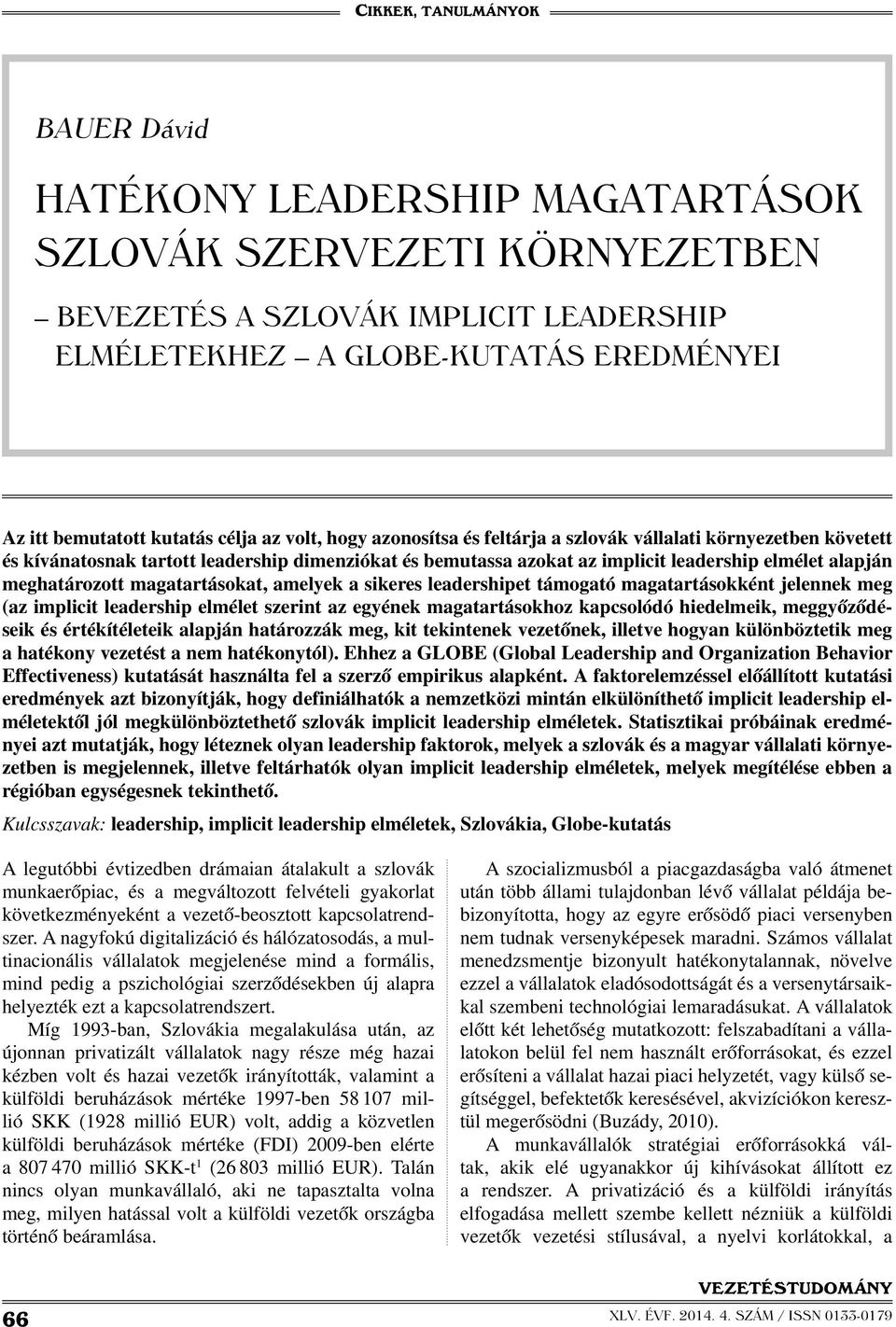 magatartásokat, amelyek a sikeres leadershipet támogató magatartásokként jelennek meg (az implicit leadership elmélet szerint az egyének magatartásokhoz kapcsolódó hiedelmeik, meggyőződéseik és