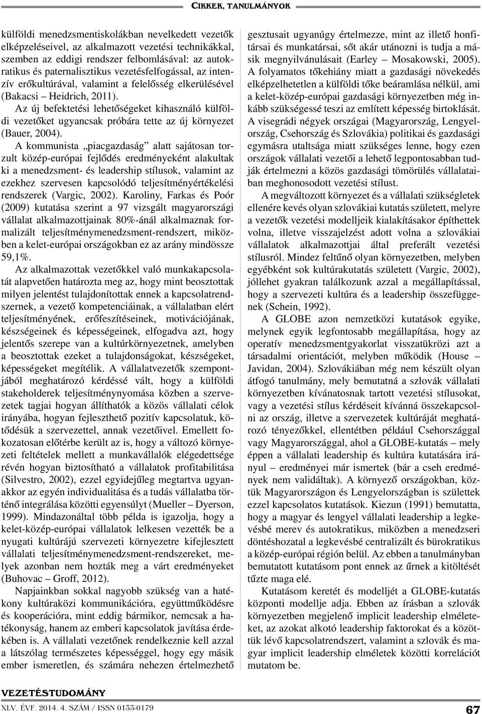 Az új befektetési lehetőségeket kihasználó külföldi vezetőket ugyancsak próbára tette az új környezet (Bauer, 004).