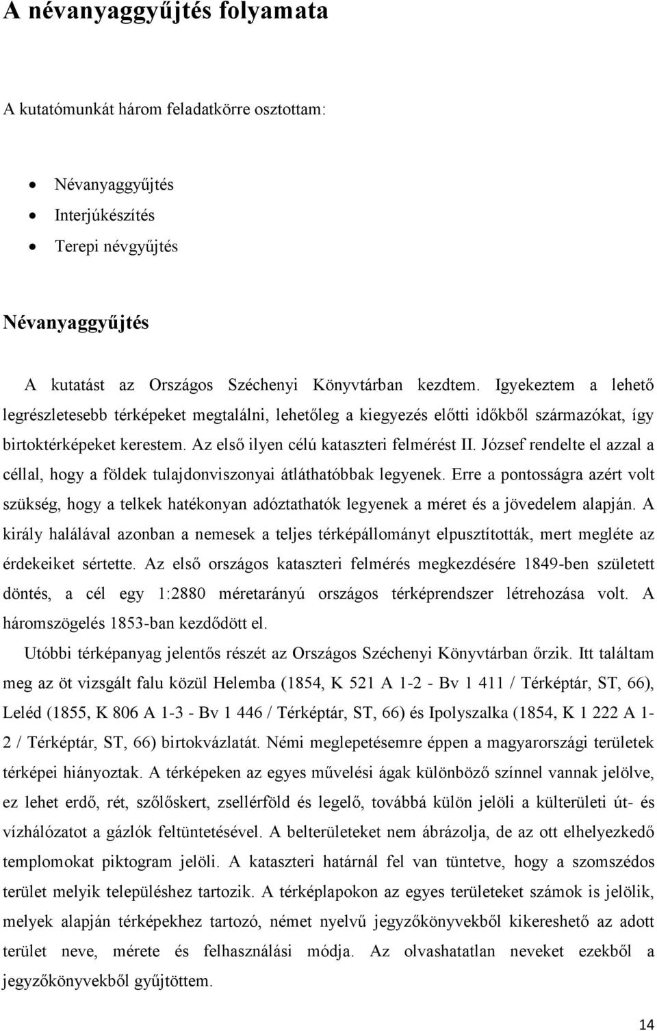 József rendelte el azzal a céllal, hogy a földek tulajdonviszonyai átláthatóbbak legyenek.