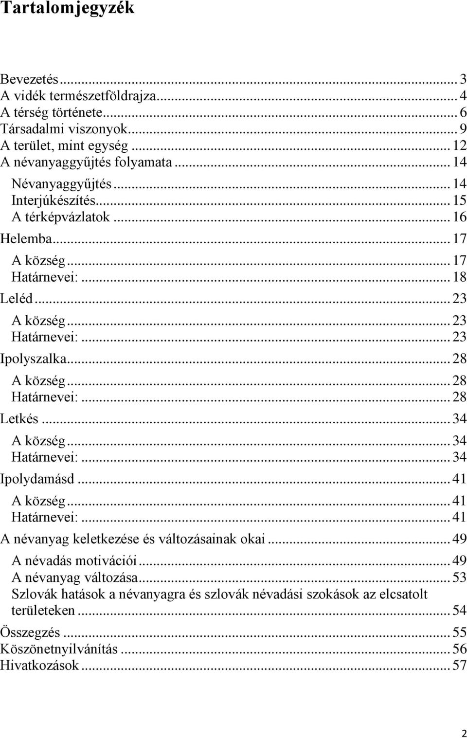 .. 28 A község... 28 Határnevei:... 28 Letkés... 34 A község... 34 Határnevei:... 34 Ipolydamásd... 41 A község... 41 Határnevei:... 41 A névanyag keletkezése és változásainak okai.
