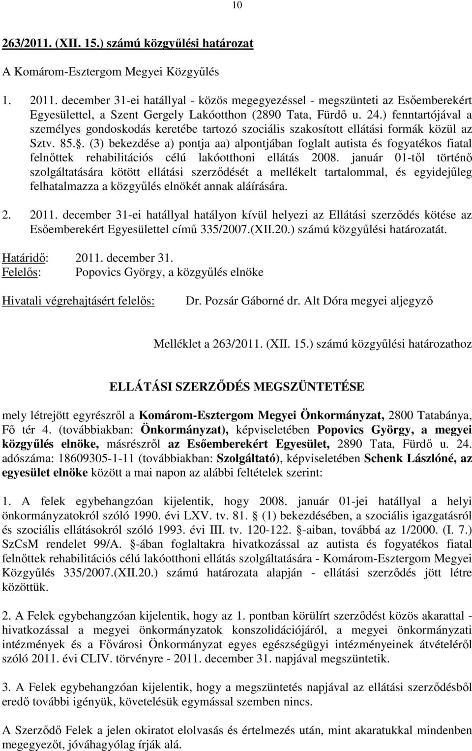 ) fenntartójával a személyes gondoskodás keretébe tartozó szociális szakosított ellátási formák közül az Sztv. 85.