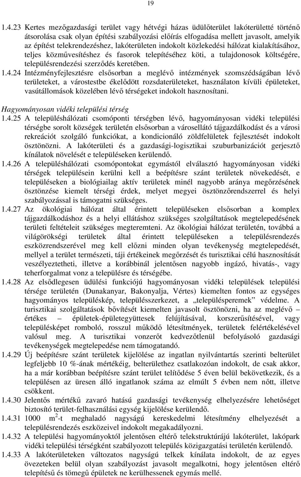 telekrendezéshez, lakóterületen indokolt közlekedési hálózat kialakításához, teljes közmővesítéshez és fasorok telepítéséhez köti, a tulajdonosok költségére, településrendezési szerzıdés keretében. 1.